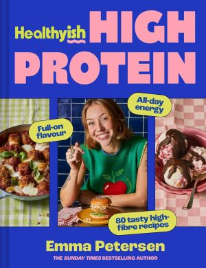 Healthyish High Protein by Emma Petersen 