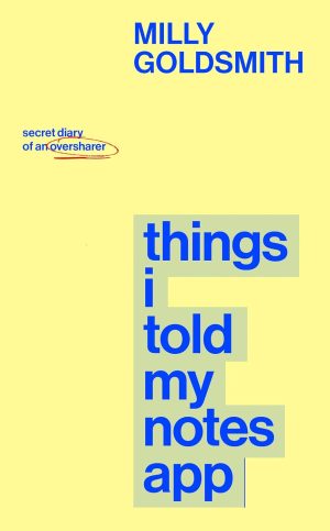Things I Told My Notes App by Milly Goldsmith